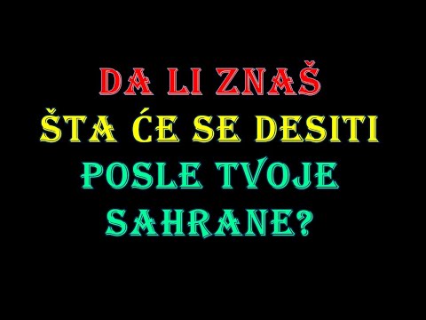 Da li znaš šta će se desiti posle tvoje sahrane?