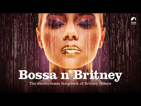 Bossa n' Britney (BRAND NEW FULL ALBUM HERE)