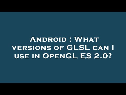Android : What versions of GLSL can I use in OpenGL ES 2.0?