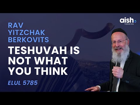 Teshuvah Is Not What You Think: Introduction to Elul from Rabbi Yitzchak Berkovits