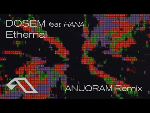 Dosem feat. HANA - Ethernal (ANUQRAM Remix) [@anjunadeep ]