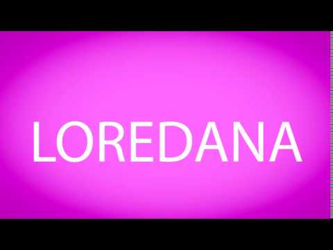 How to pronounce LOREDANA