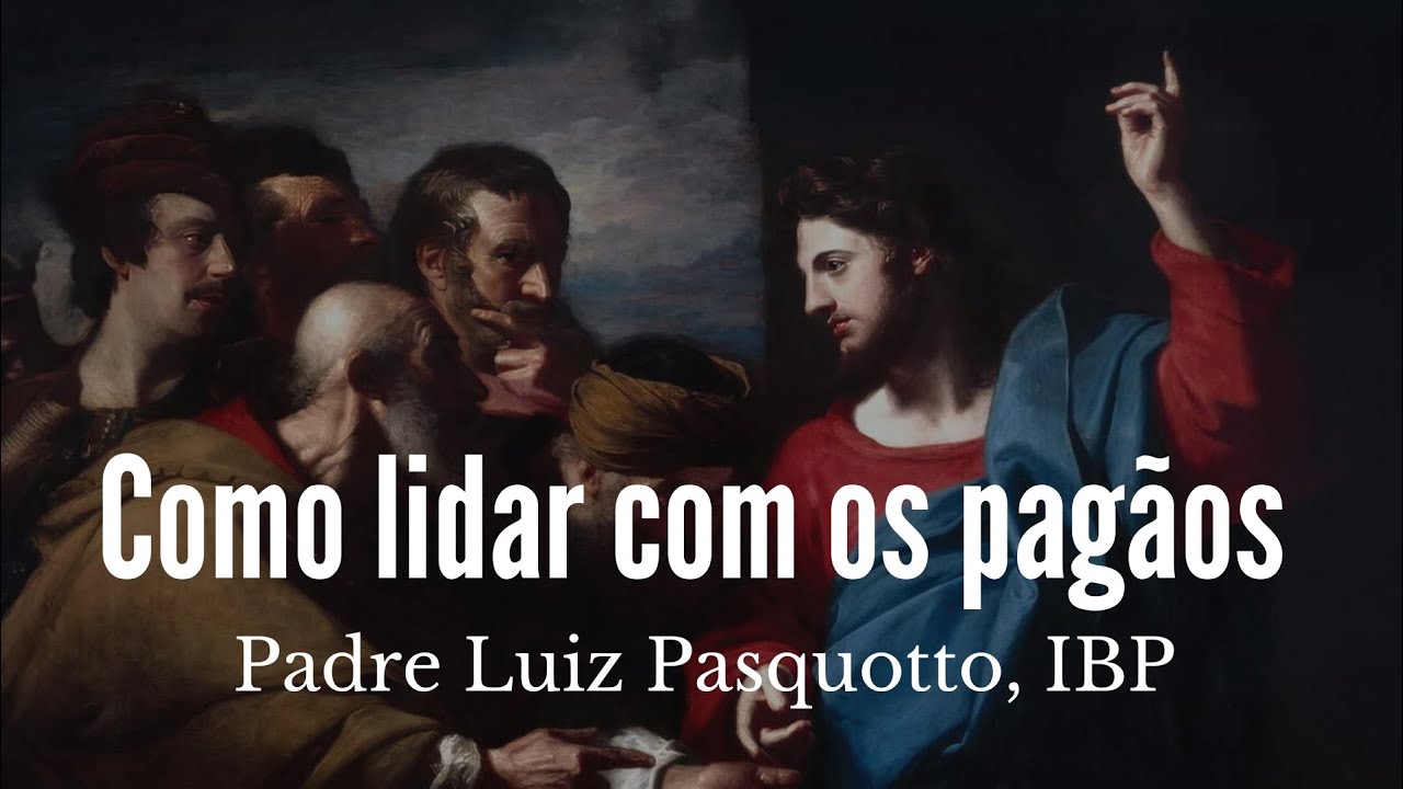 Como lidar com pagãos e maus católicos?