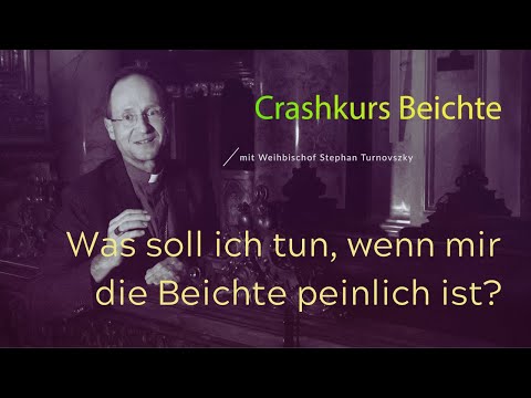 Crashkurs Beichte - Was soll ich tun, wenn mir die Beichte peinlich ist?