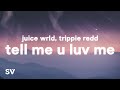 Juice WRLD Trippie Redd Tell Me U Luv Me Lyrics