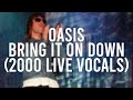 Oasis - Bring It On Down (Live) (Liam 2000 Live Vocals - AI Cover)
