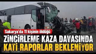 Sakaryada 11 Kişinin Öldüğü Zincirleme Kaza Davasında Kati Raporlar Bekleniyor