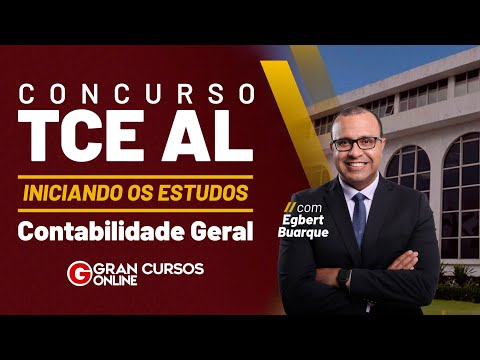 Concurso TCE AL: Iniciando os Estudos - Contabilidade Geral com Prof. Egbert Buarque