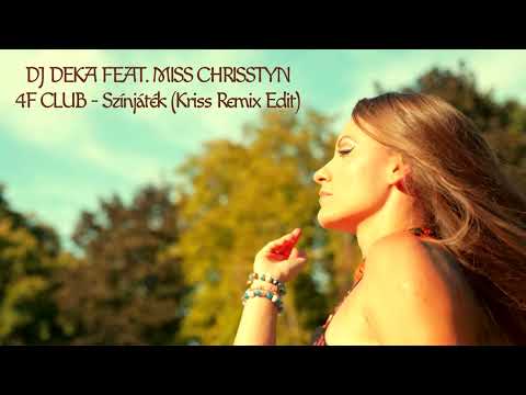DJ Deka Feat. Miss Chrisstyn & 4F Club - Szinjatek (Kriss Remix Edit)