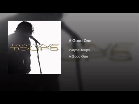 A Good One - Wayne Toups- This is a song I wrote. Wayne Toups recorded It!