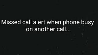 Mobile Issues #1: Missed call alert when phone busy on another call...