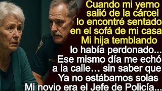 Mi yerno salió de la cárcel y me echó de mi propia casa, sin saber que mi novio es Jefe de Policía…