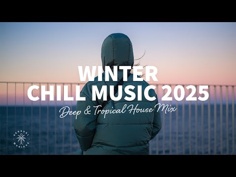 Winter Chill Music ❄️ Deep & Tropical House Mix