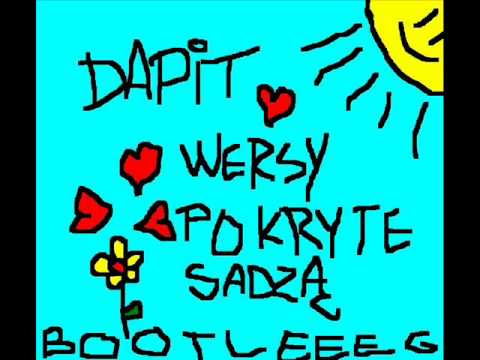 Dapit - Jestem szczyt (Wersy Pokryte Sadzą Bootleg 2010)