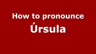 How to pronounce &uacute;rsula