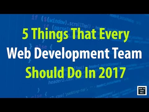 5 Things Every Web Development Team Should Do In 2017