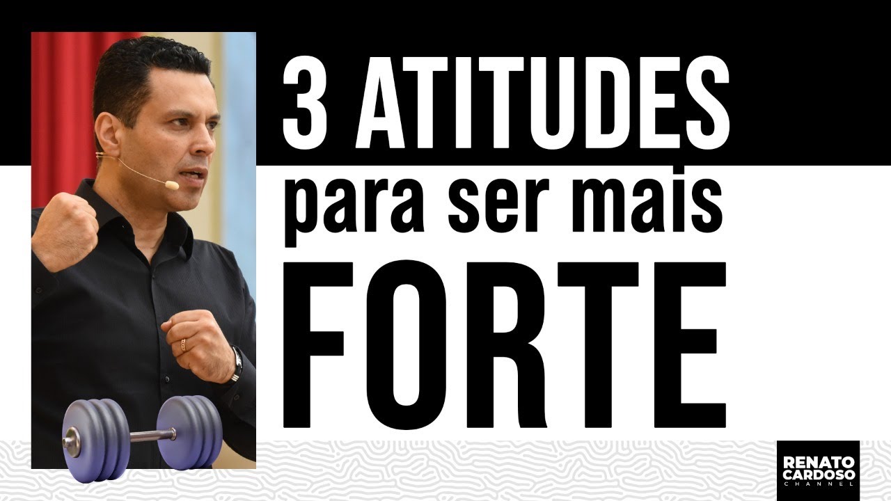 3 ATITUDES PARA SER MAIS FORTE