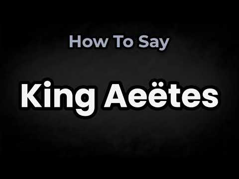 How To Pronounce King Aeëtes? (CORRECTLY) Meaning & Pronunciation