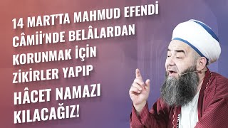 14 Mart'ta Mahmud Efendi Câmii'nde Belâlardan Korunmak İçin Zikirler Yapıp Hâcet Namazı Kılacağız!