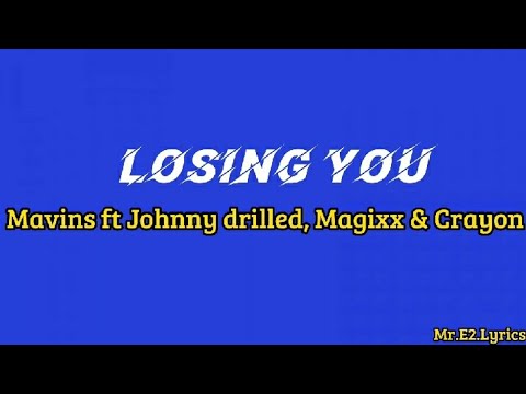 Mavins losing you ft Johnny drilled, Magixx & Crayon (lyrics)