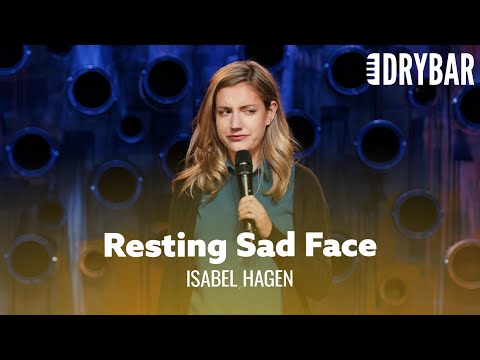 When You Have A Bad Case Of Resting Sad Face. Isabel Hagen - Full Special
