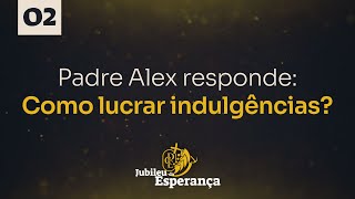 Como lucrar indulgências? | Jubileu da Esperança #2