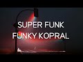 FUNKY KOPRAL - SUPER FUNK (LIRIK)