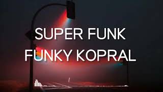 Download lagu FUNKY KOPRAL - SUPER FUNK (LIRIK) mp3