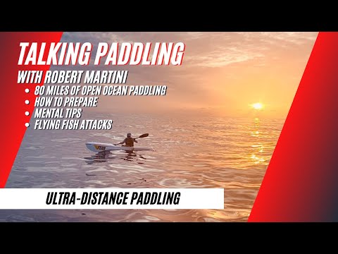 Paddling 80 miles on the open ocean -- Talking Paddling With Robert Martini about Cross for CF