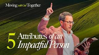 Moving with God Together: Four Attributes of an Impactful Person
