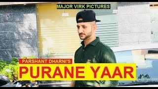 PURANE YAAR [Official Song] : Parshant Dharni | Gill Gagan | Major Virk Pictures 2018