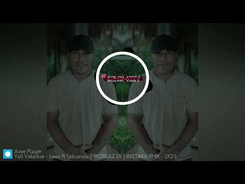 Yali vakadua Lawx ft Tubuavou [FIRST KLAZ]