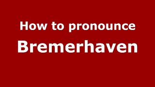 How to pronounce Bremerhaven