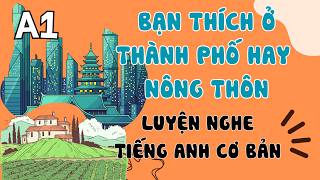Luyện Nghe Tiếng Anh Cơ Bản (A1) | City Life vs. Countryside: Which do you prefer? | English Podcast
