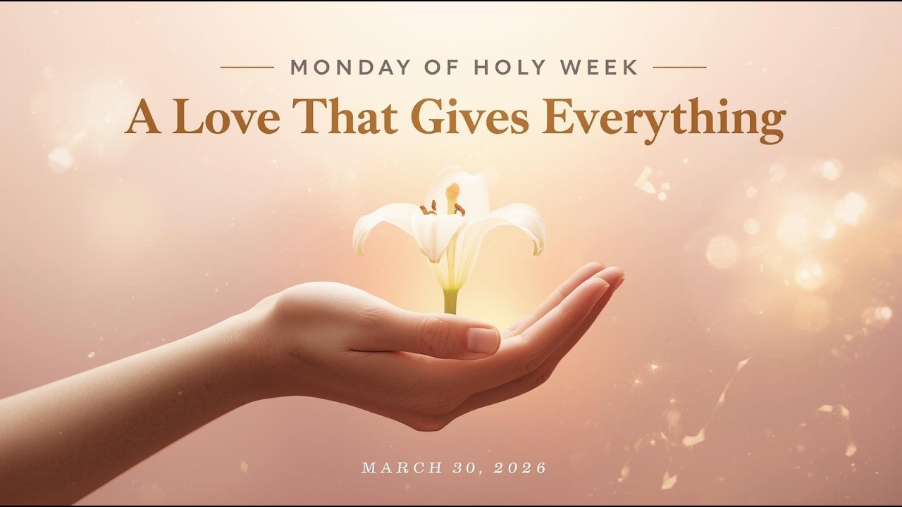 Monday of Holy Week | A Love That Gives Everything | Gospel Reflection (March 30th, 2026)