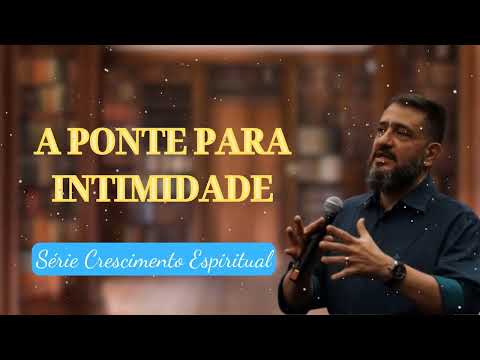 [SUB12] A PONTE PARA INTIMIDADE || Série Crescimento Espiritual