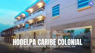 Hodelpa Caribe Colonial Santo Domingo Dominican Republic | Stay in the Colonial 