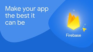  - Make your app the best it can be with Firebase
