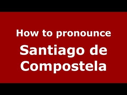 How to pronounce Santiago de Compostela (Spanish/Spain) - PronounceNames.com