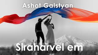Ashot Galstyan - Siraharvel em (2024)