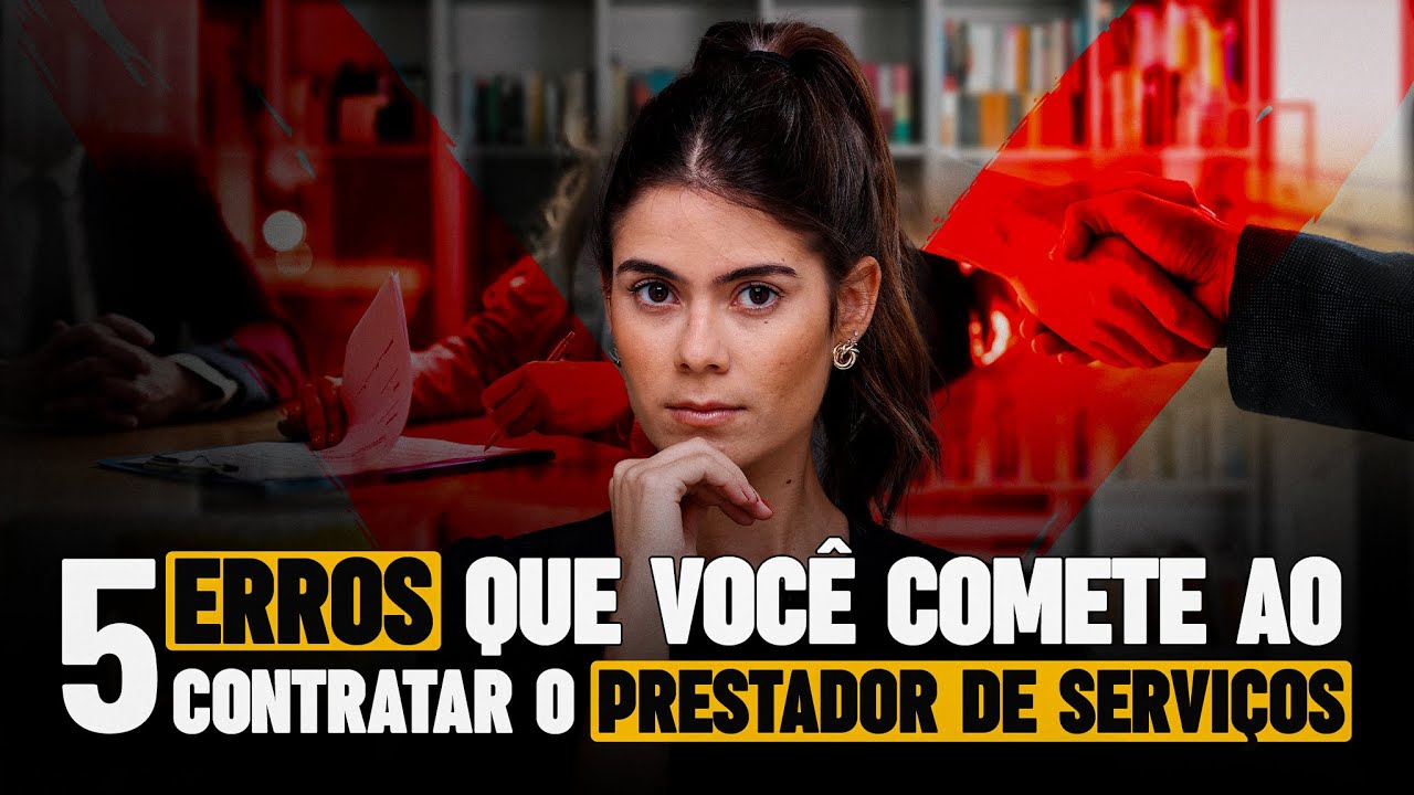 5 ERROS QUE VOCÊ COMETE AO CONTRATAR O  PRESTADOR DE SERVIÇO