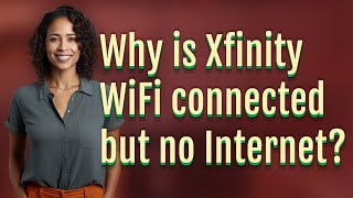 Why is Xfinity WiFi connected but no Internet