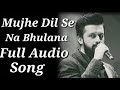 Mujhe Dil Se Na Bhulana | Full Audio Song | Atif Aslam | Music Updates