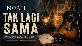 Download lagu NOAH - Tak Lagi Sama (Cover Akustik Blues) | Versi Santai Penuh Rasa mp3