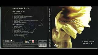 Kasey Taylor & Serge Que - Vapourise (CD1) [2007]