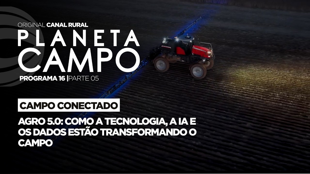 Agro 5.0: como a tecnologia, a IA e os dados estão transformando o campo |  Planeta Campo - parte 5