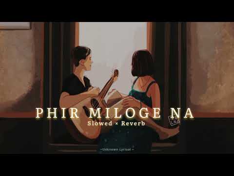 Phir Miloge Na [SLOWED+REVERB] | Jalraj | Romantic Song | Unknown Lyrical |