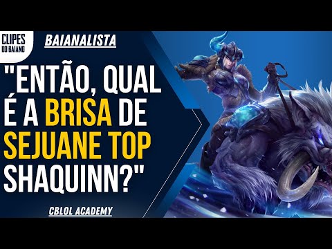 SHAQUINN EXPLICA O PORQUE DE SEJUANI TOP - BAIANALISTA