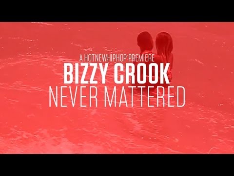 Bizzy Crook – “Never Mattered”