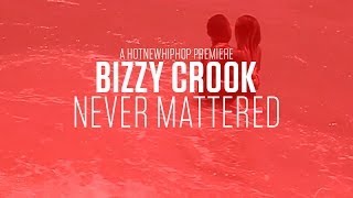 Bizzy Crook - Never Mattered (Official Music Video)